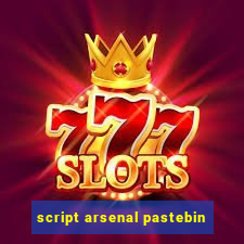 script arsenal pastebin